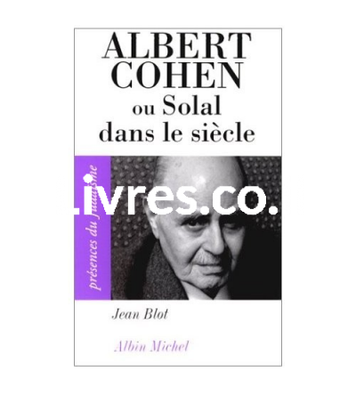 Albert Cohen, ou, Solal dans le siècle