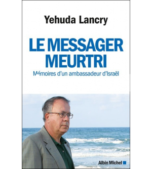 Le messager meurtri - Mémoires d’un ambassadeur d’Israël