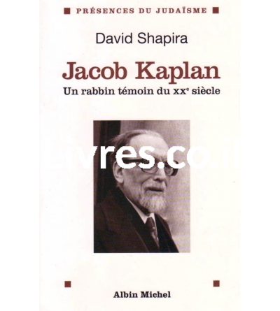 Jacob Kaplan 1895-1994 - Un rabbin témoin du XXe siècle